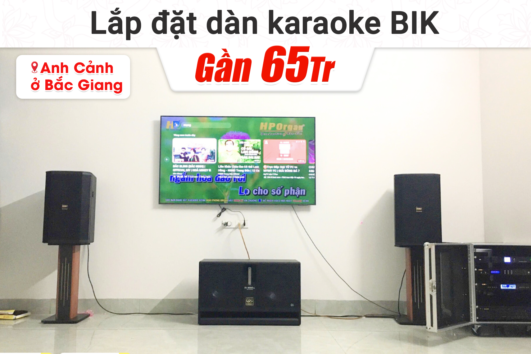 Lắp đặt dàn karaoke BIK gần 65tr cho anh Cảnh tại Bắc Giang (BIK BSP 412II, BIK VM830A, BIK BPR-8600, BIK BJ-W88Plus, BIK BJ-U500II...)