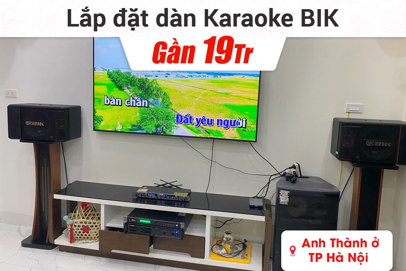 Lắp đặt dàn karaoke BIK gần 19tr cho anh Thành ở Hà Nội