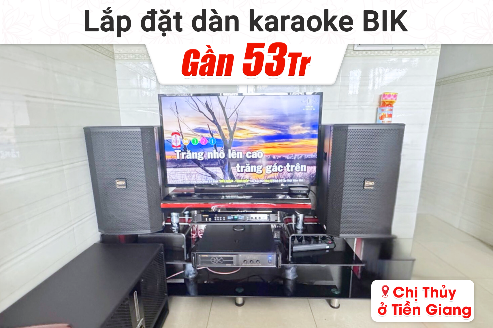 Lắp đặt dàn karaoke BIK gần 53tr cho chị Thủy tại Tiền Giang (BIK BSP 412II, BIK VM630A, BIK BPR-5800, BIK BJ-W66Plus, BIK BJ-U600)