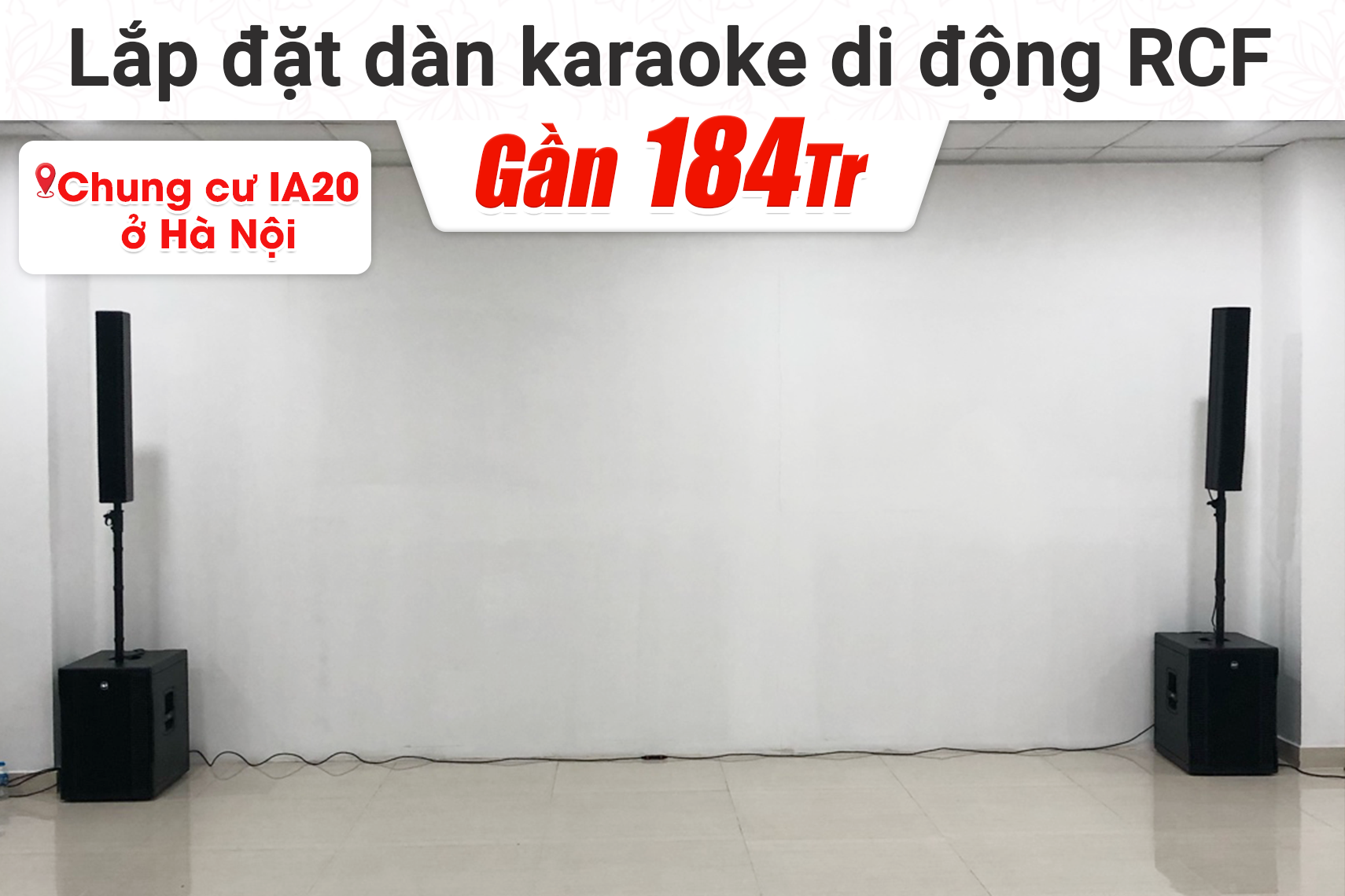 Lắp đặt dàn karaoke di động RCF hơn 184tr cho chung cư IA20 tại Hà Nội (RCF EVOX 12, AAP K9900 II Luxury, Nexo PS-10,...)