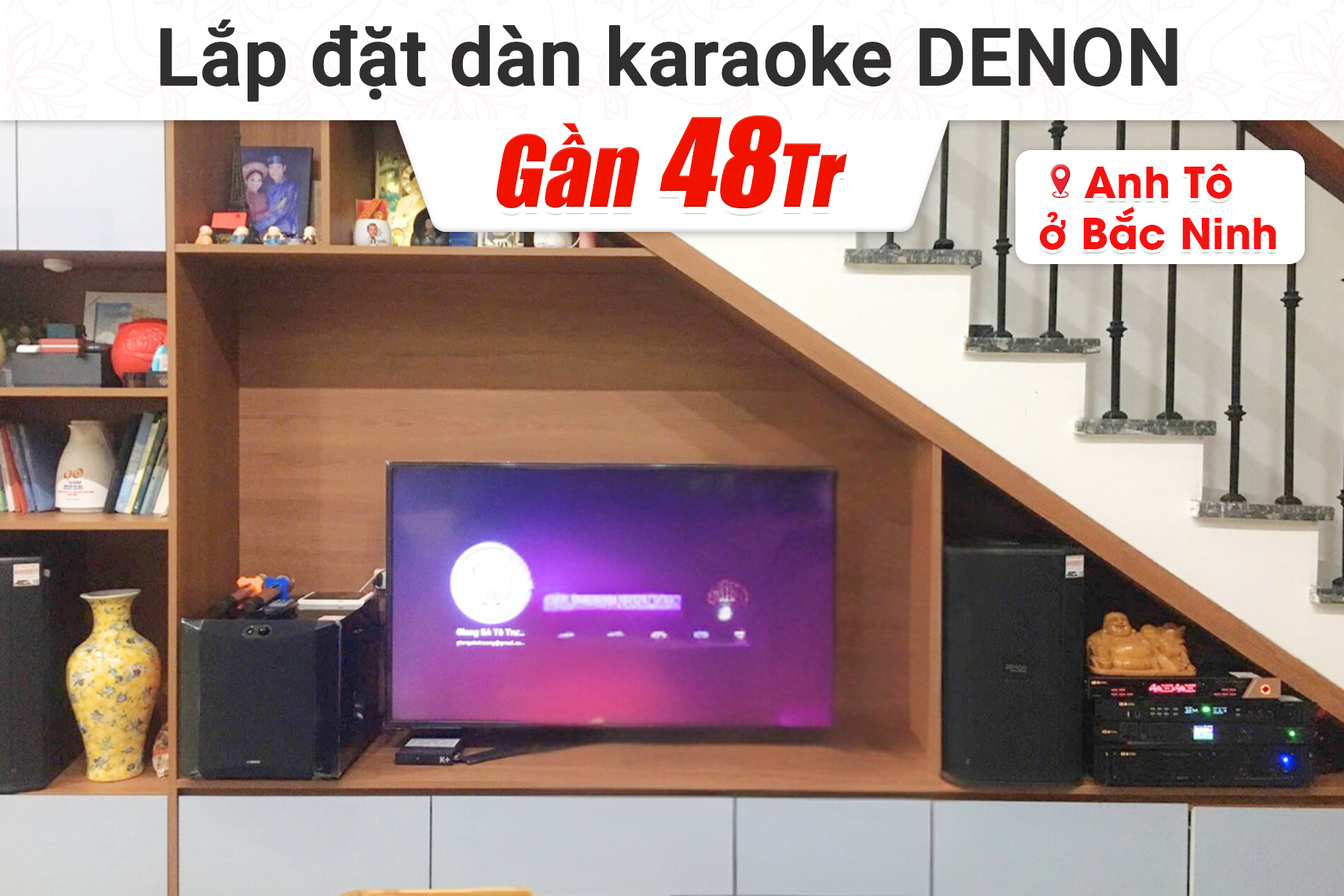 Lắp đặt dàn karaoke Denon gần 48tr cho anh Tô tại Bắc Ninh