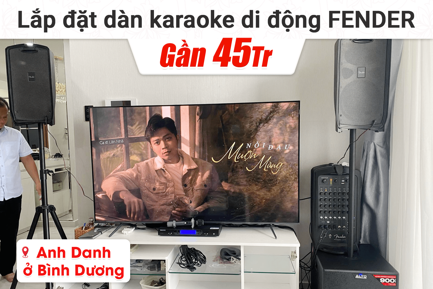 Lắp đặt dàn karaoke di động Fender gần 45tr cho anh Danh tại Bình Dương