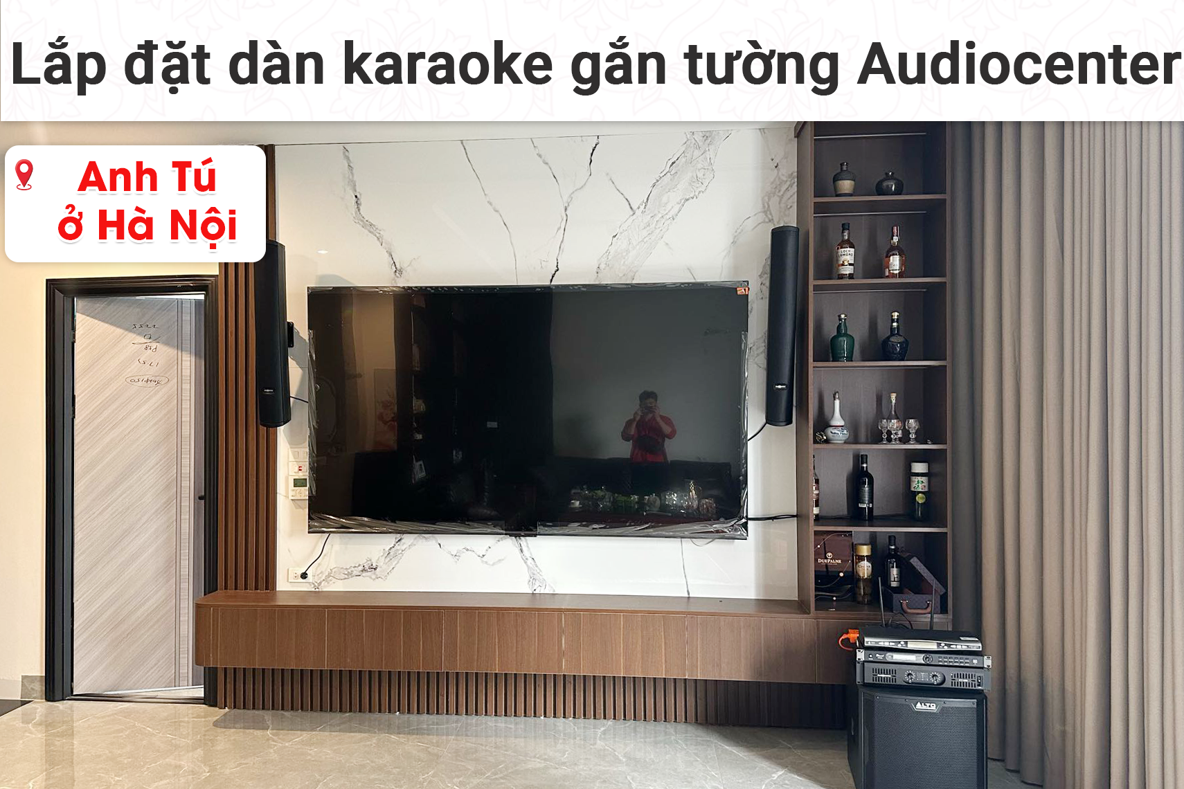 Lắp đặt dàn karaoke gắn tường Audiocenter cho anh Tú tại Hà Nội