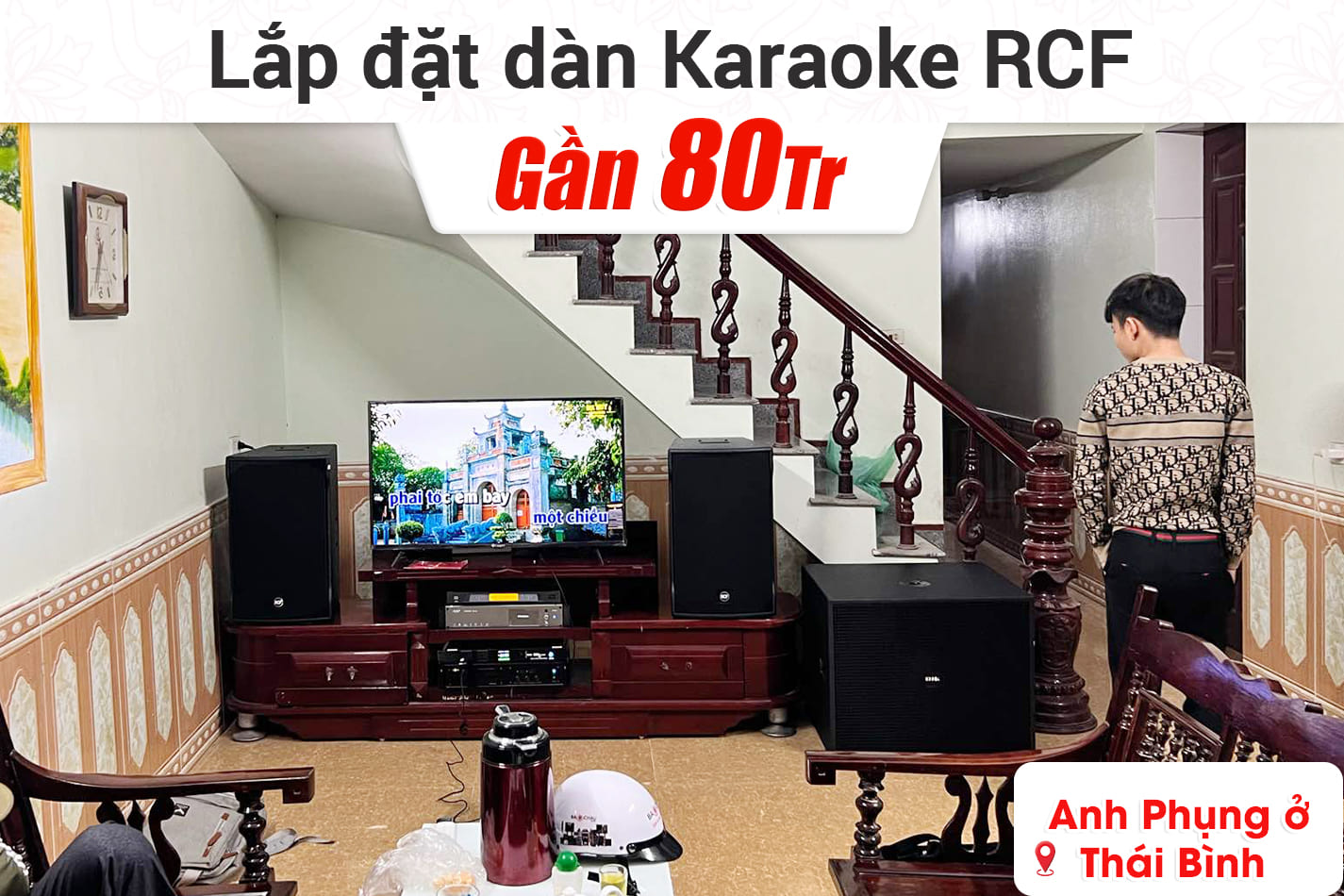 Lắp đặt dàn karaoke RCF gần 80tr cho anh Phụng ở Thái Bình
