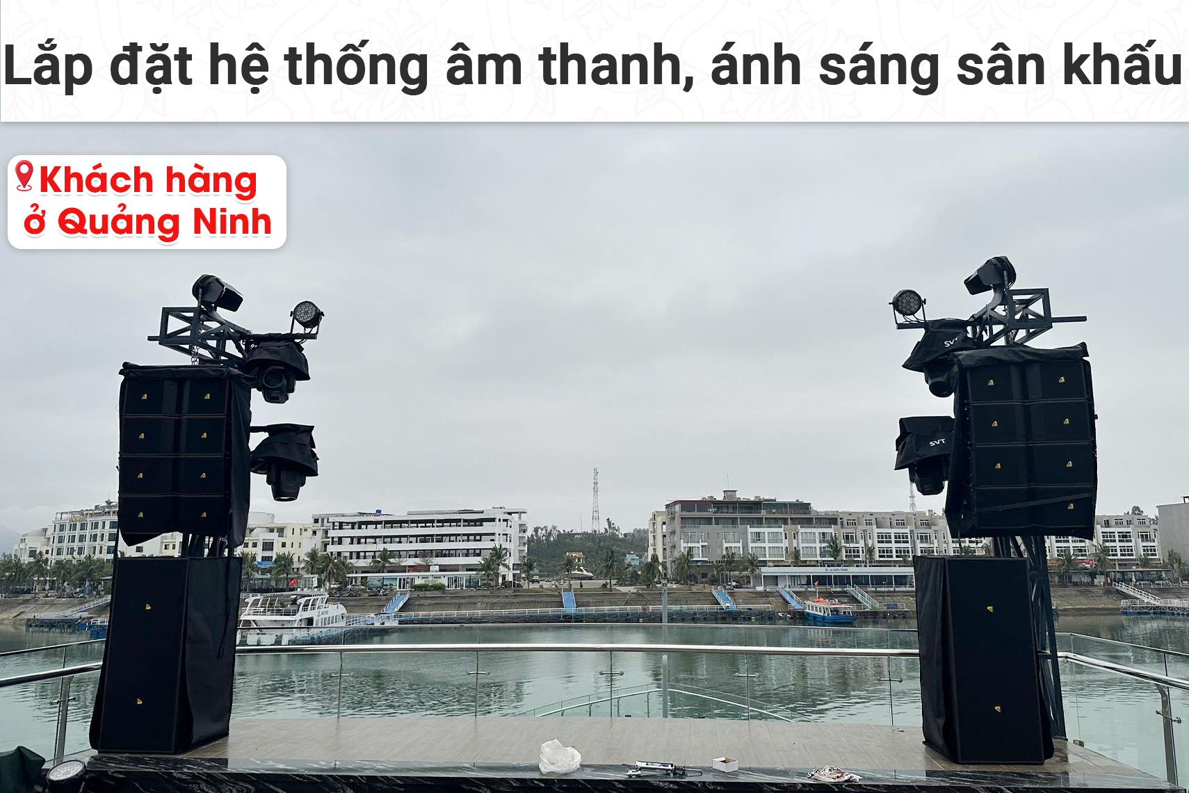 Lắp đặt hệ thống âm thanh, ánh sáng sân khấu cho khách hàng tại Quảng Ninh