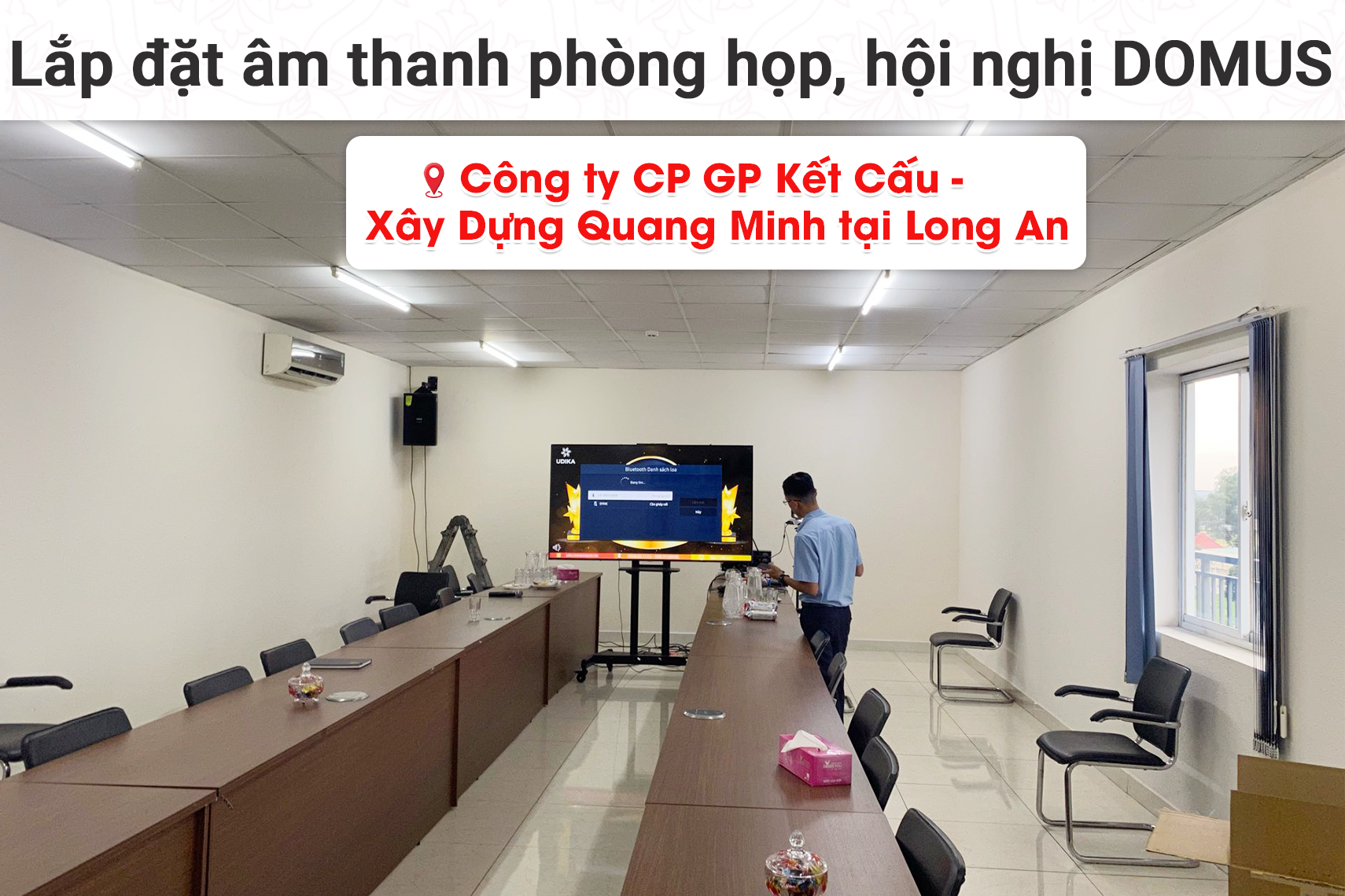 Lắp đặt hệ thống âm thanh phòng họp, hội thảo Domus cho Công ty CP GP Kết Cấu - Xây Dựng Quang Minh tại Long An