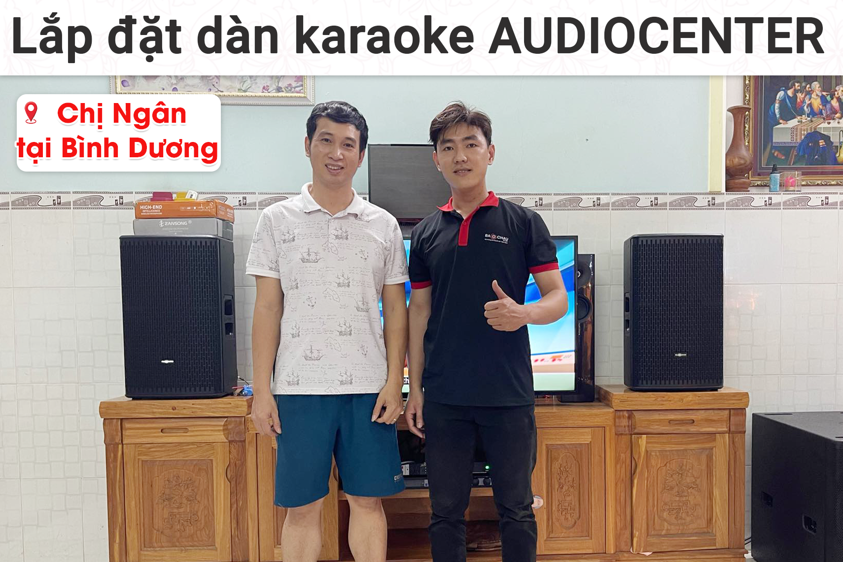 Lắp đặt dàn karaoke Audiocenter cho chị Ngân tại Bình Dương (Audiocenter GT512A, JBL KX180A, Audiocenter S3118A, BCE UGX12, Bksound MS8)