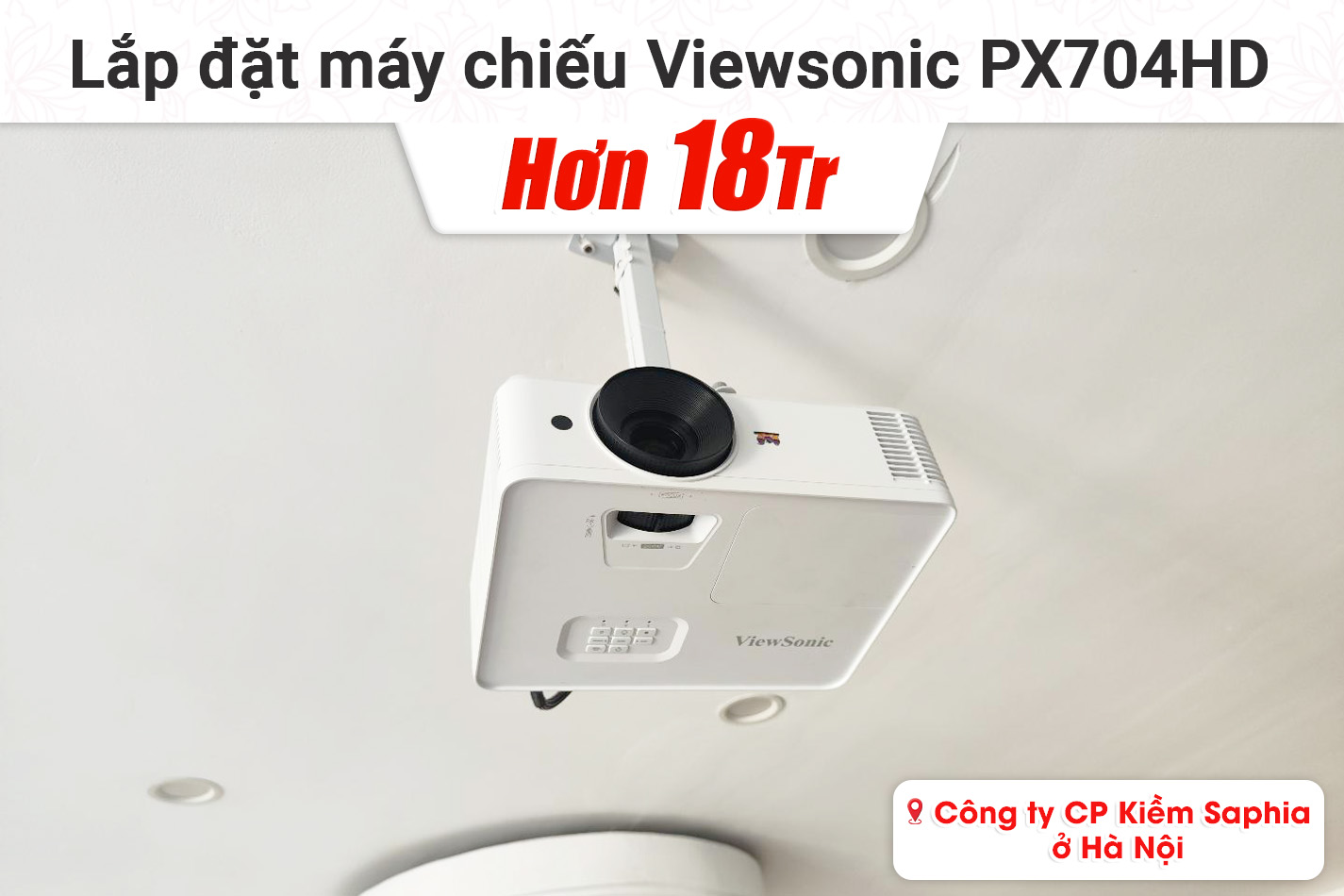 Lắp đặt máy chiếu Viewsonic PX704HD trị giá hơn 18tr cho Công ty CP Kiềm Saphia tại Hà Nội