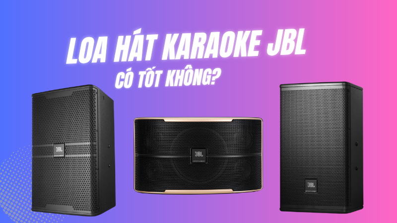 Loa hát karaoke JBL có tốt không? Trải nghiệm thực tế & đánh giá chi tiết