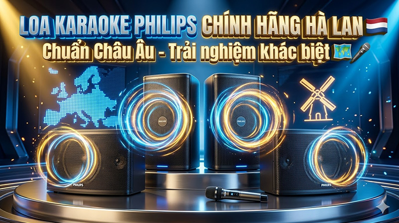 Loa karaoke Philips chính hãng Hà Lan - Chuẩn châu Âu, trải nghiệm khác biệt