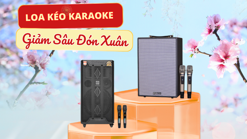 Loa Kéo Karaoke - Giảm Sâu Đón Xuân