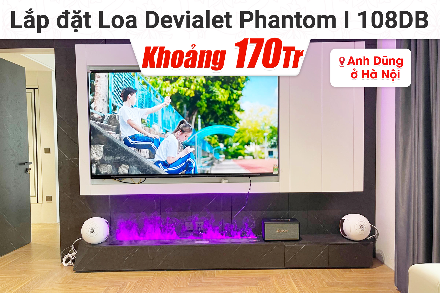 Lắp đặt bộ Loa Devialet Phantom I 108DB cho anh Dũng tại Hà Nội