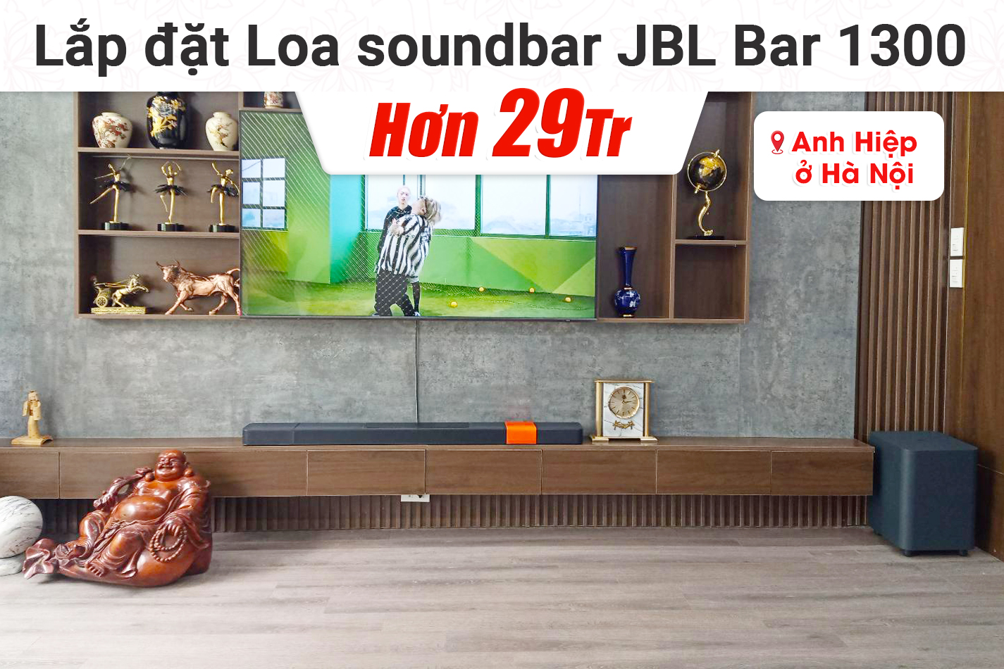 Lắp đặt Loa soundbar JBL Bar 1300 hơn 29tr cho anh Hiệp tại Hà Nội