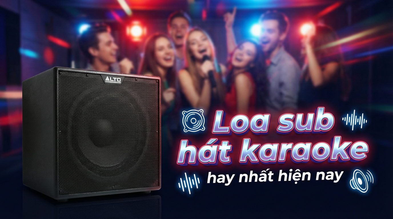 Loa sub hát karaoke hay nhất hiện nay