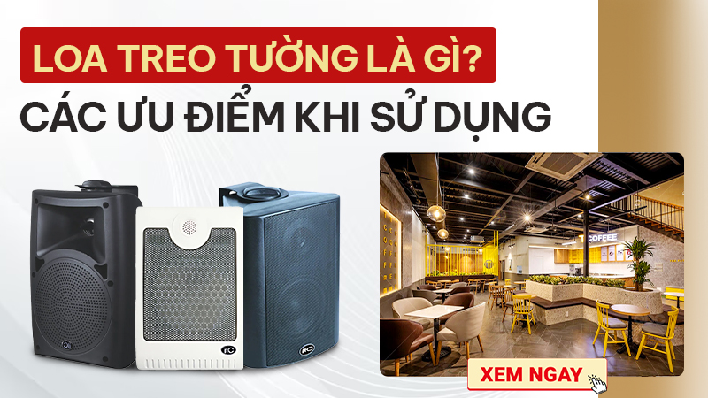Loa Treo Tường Là Gì? Các Ưu ĐIểm Khi Sử Dụng