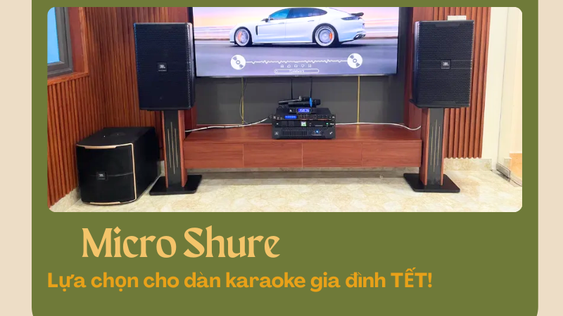 Mua Micro Shure Dịp Tết Lựa Chọn Cao Cấp Cho Dàn Karaoke Gia Đình