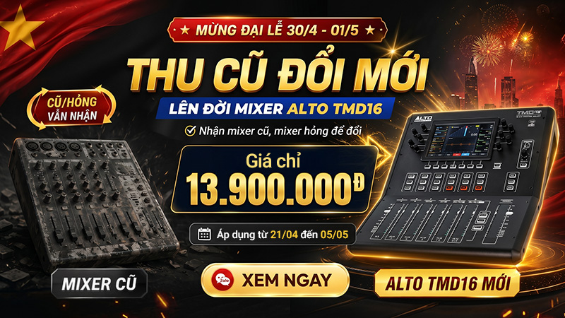Nhận mixer cũ, hỏng - Lên đời mixer kỹ thuật số Alto hiện đại chỉ với 13.900.000đ