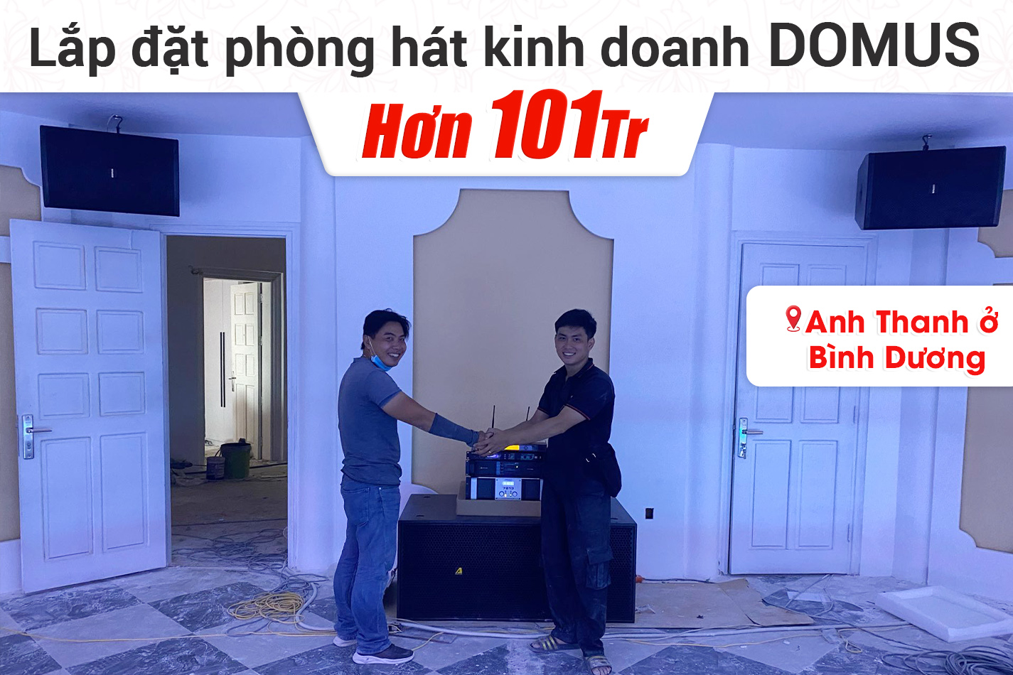 Lắp đặt phòng hát kinh doanh Domus cho anh Thanh ở Bình Dương