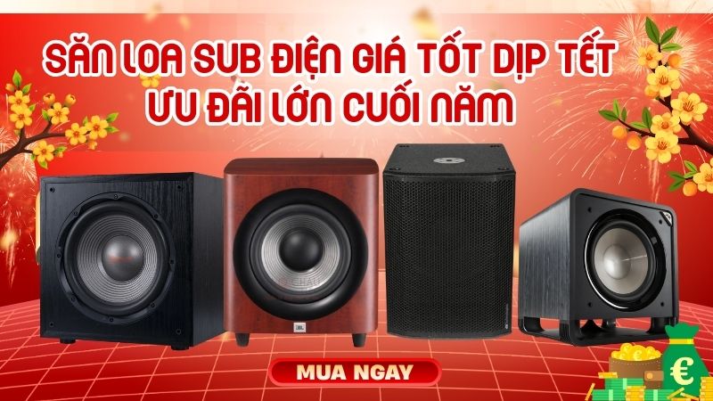 Săn Loa Sub Điện Giá Tốt Dịp Tết Ưu Đãi Lớn Cuối Năm Không Nên Bỏ Lỡ