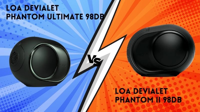So sánh Devialet Phantom Ultimate 98dB vs Devialet Phantom II 98dB - Nên chọn mẫu nào