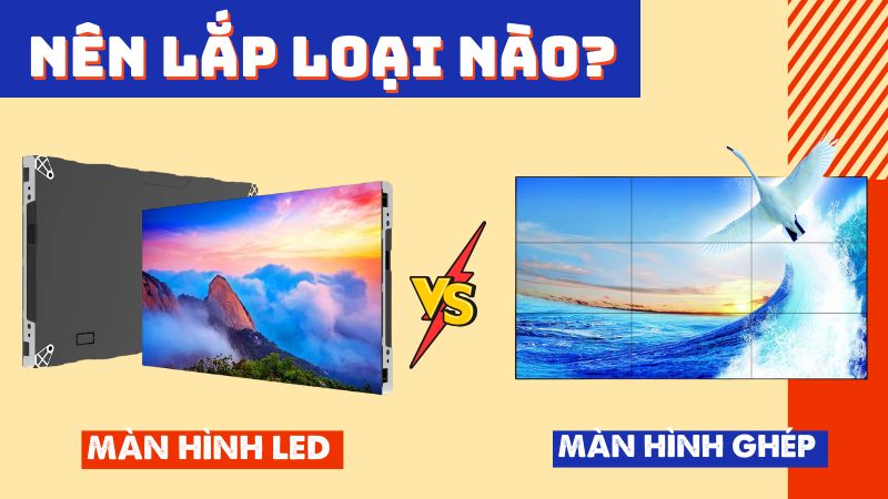 So sánh màn hình led và màn hình ghép - Nên lắp loại nào?