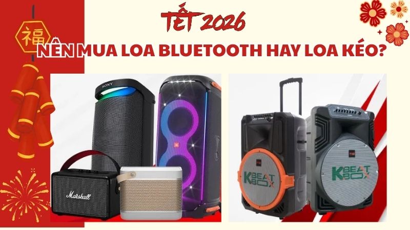 Tết 2026 Nên Mua Loa Bluetooth Hay Loa Kéo?