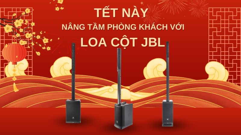 Tết Này Nâng Tầm Phòng Khách Với Loa Cột JBL