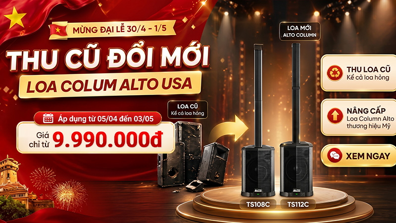 Thu cũ đổi mới loa cột & mixer Alto - Lên đời cực dễ, tiết kiệm cực nhiều