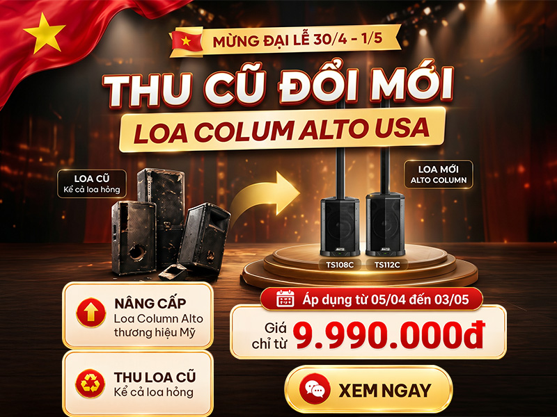 Thu cũ đổi mới loa cột & mixer Alto - Lên đời cực dễ, tiết kiệm cực nhiều