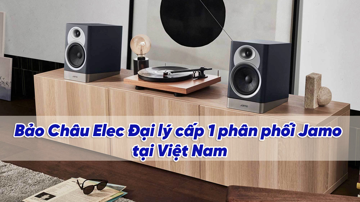 Bảo Châu Elec - Đại lý phân phối cấp 1 của thương hiệu Jamo tại Việt Nam