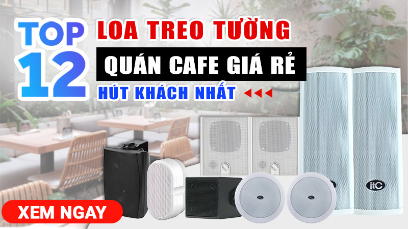 TOP 12 Loa Treo Tường Quán Cafe Giá Rẻ