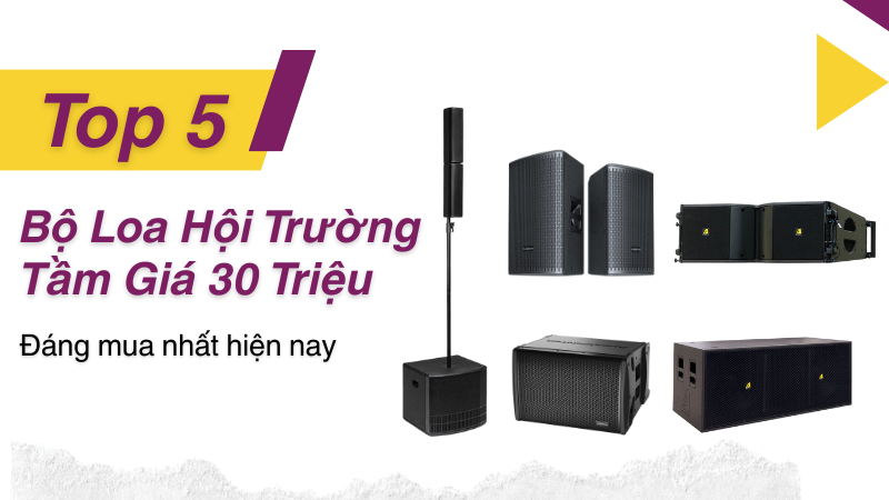 Top 5 Bộ Loa Hội Trường Tầm Giá 30 Triệu Đáng Mua Nhất Hiện Nay