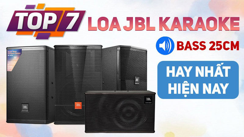 Top 7 Loa JBL karaoke bass 25 hay nhất hiện nay, cháy hàng liên tục