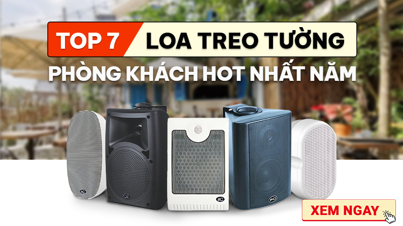 TOP 7 Loa Treo Tường Phòng Khách Hot Nhất Năm