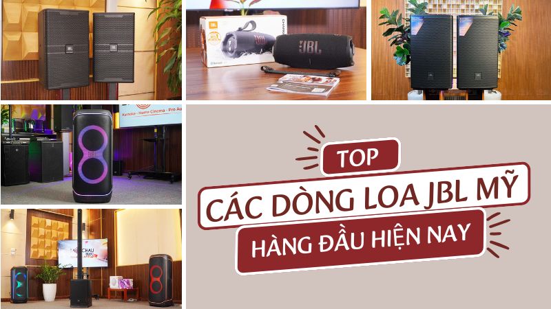 Top các dòng loa JBL Mỹ hàng đầu hiện nay