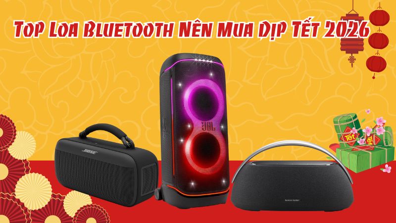 Top Loa Bluetooth Nên Mua Dịp Tết 2026 - Nghe Hay, Pin Trâu, Giá Tốt