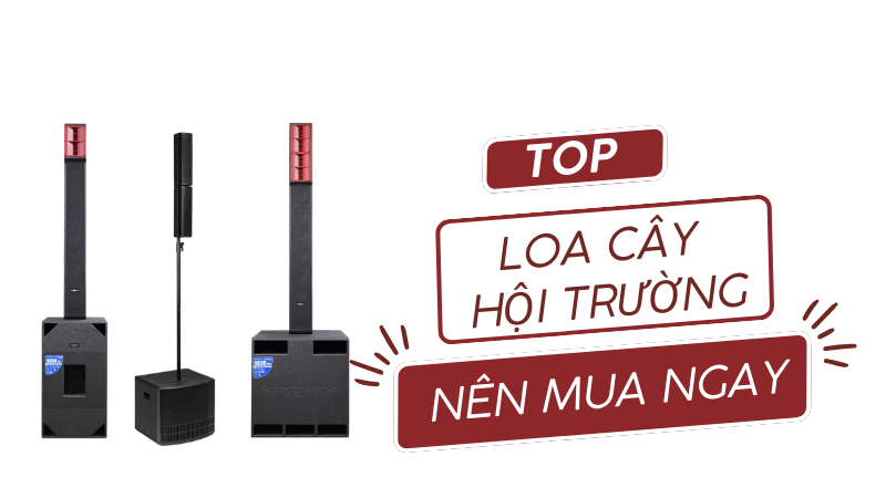 Top Loa Cây Hội Trường Hay Nhất Nên Mua Ngay