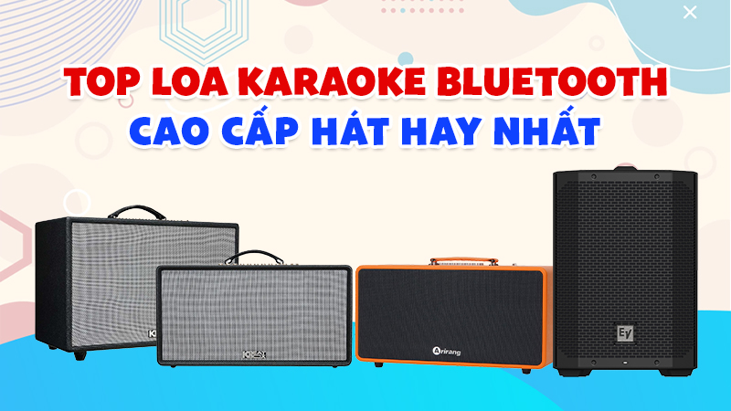 TOP Loa Karaoke Bluetooth Cao Cấp Hát Hay Nhất