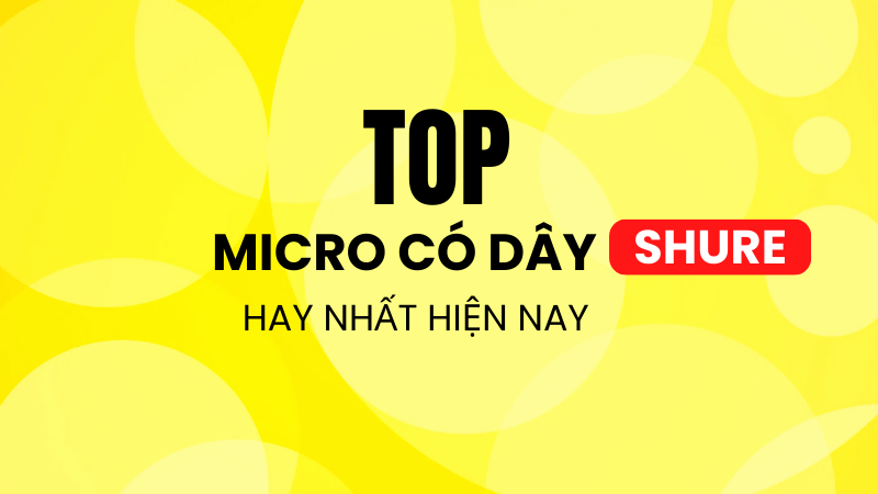 Top Micro có dây Shure hay nhất hiện nay