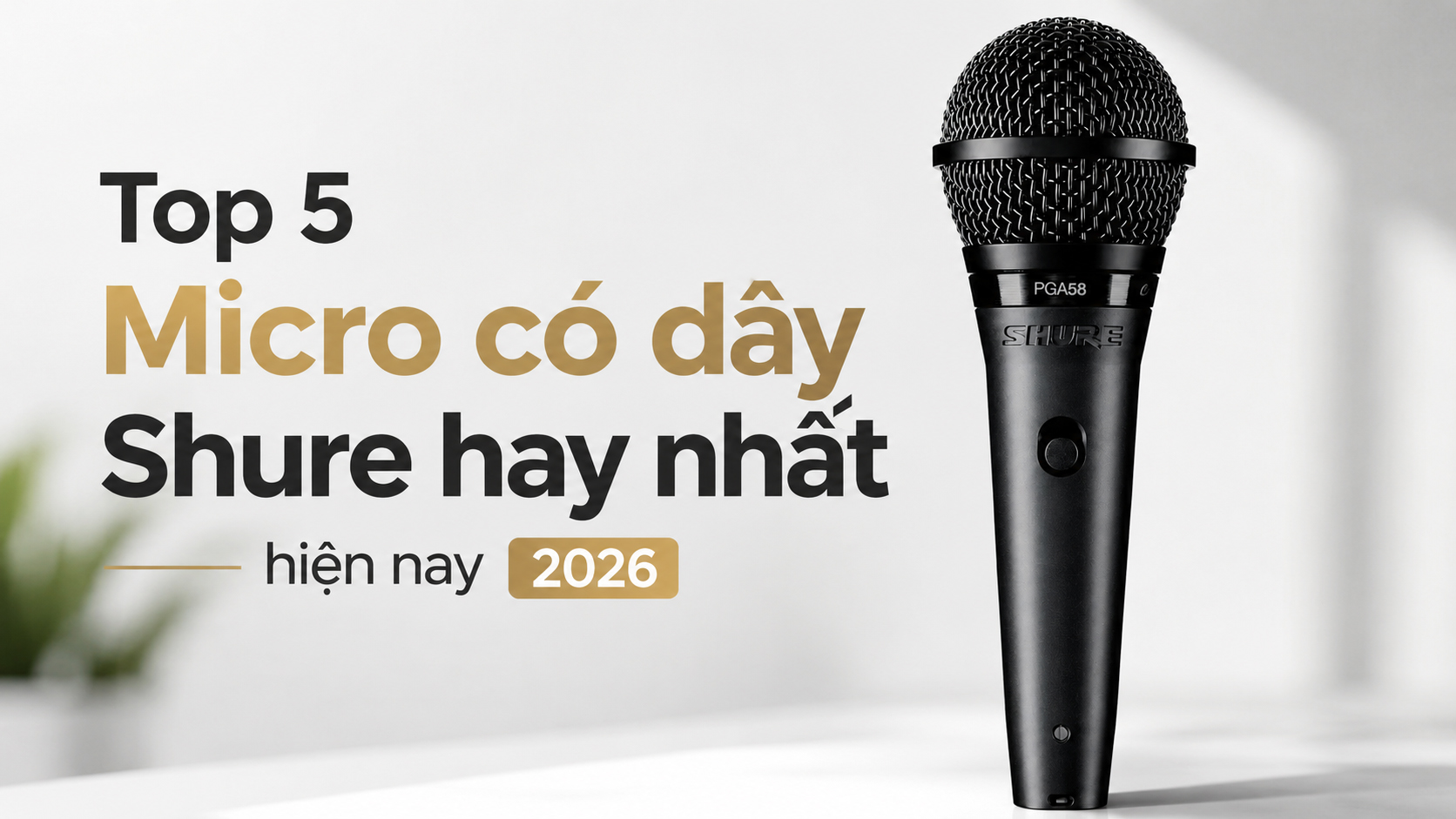 Top 5 Micro có dây Shure hay nhất hiện nay 2026