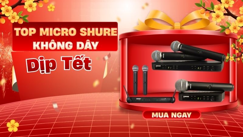 Top Micro Shure Không Dây Dịp Tết Hát Hay, Ít Hú, Dễ Dùng