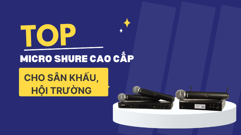 Top Micro Shure cao cấp cho sân khấu, hội trường