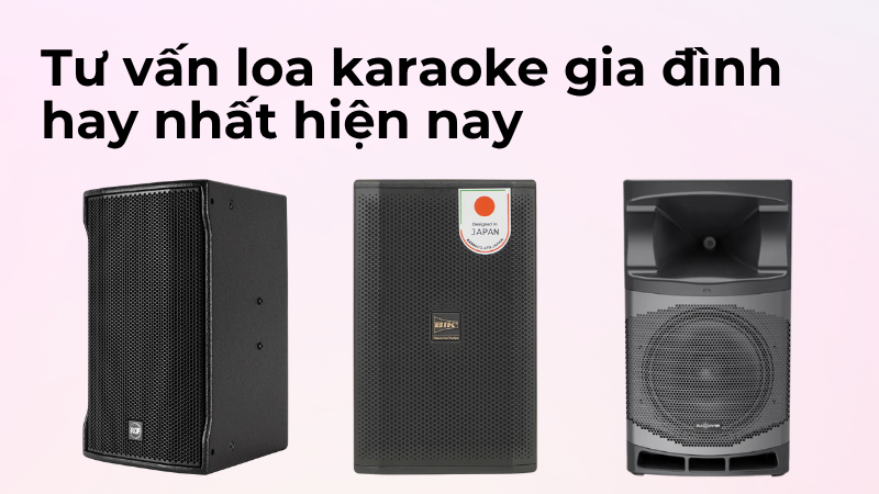 Tư vấn loa karaoke gia đình hay nhất hiện nay