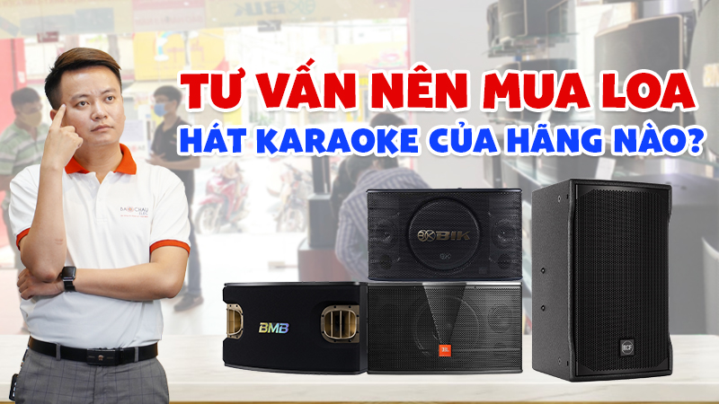 Tư Vấn Nên Mua Loa Hát Karaoke Của Hãng Nào?