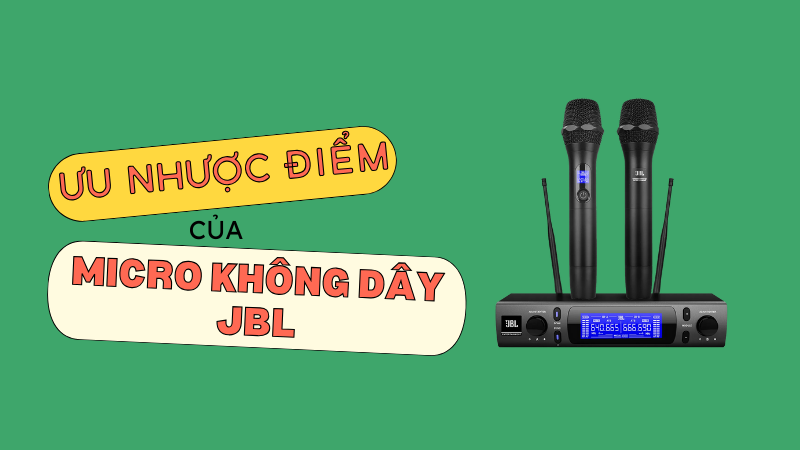 Ưu điểm và nhược điểm của micro không dây JBL