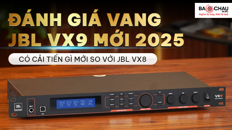 Đánh Giá Vang JBL VX9 Mới 2025 Có Cải Tiến Gì So Với JBL VX8