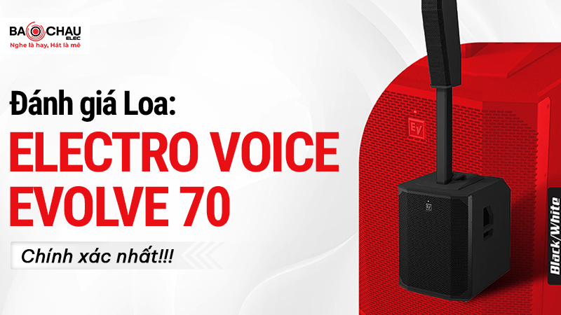 Đánh giá Loa Electro-Voice Evolve 70 chính xác nhất!