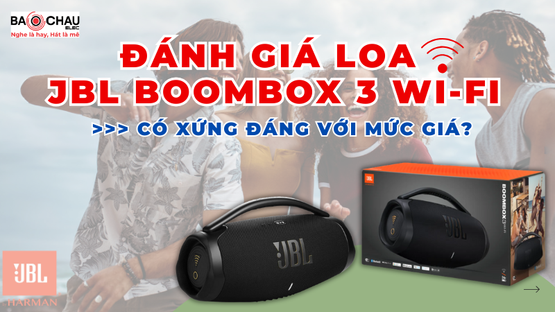 Đánh giá Loa JBL Boombox 3 Wi-Fi: Có Xứng Đáng Với Mức Giá?